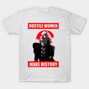 Hostile Women Make History (Marlene Dietrich) T-Shirt